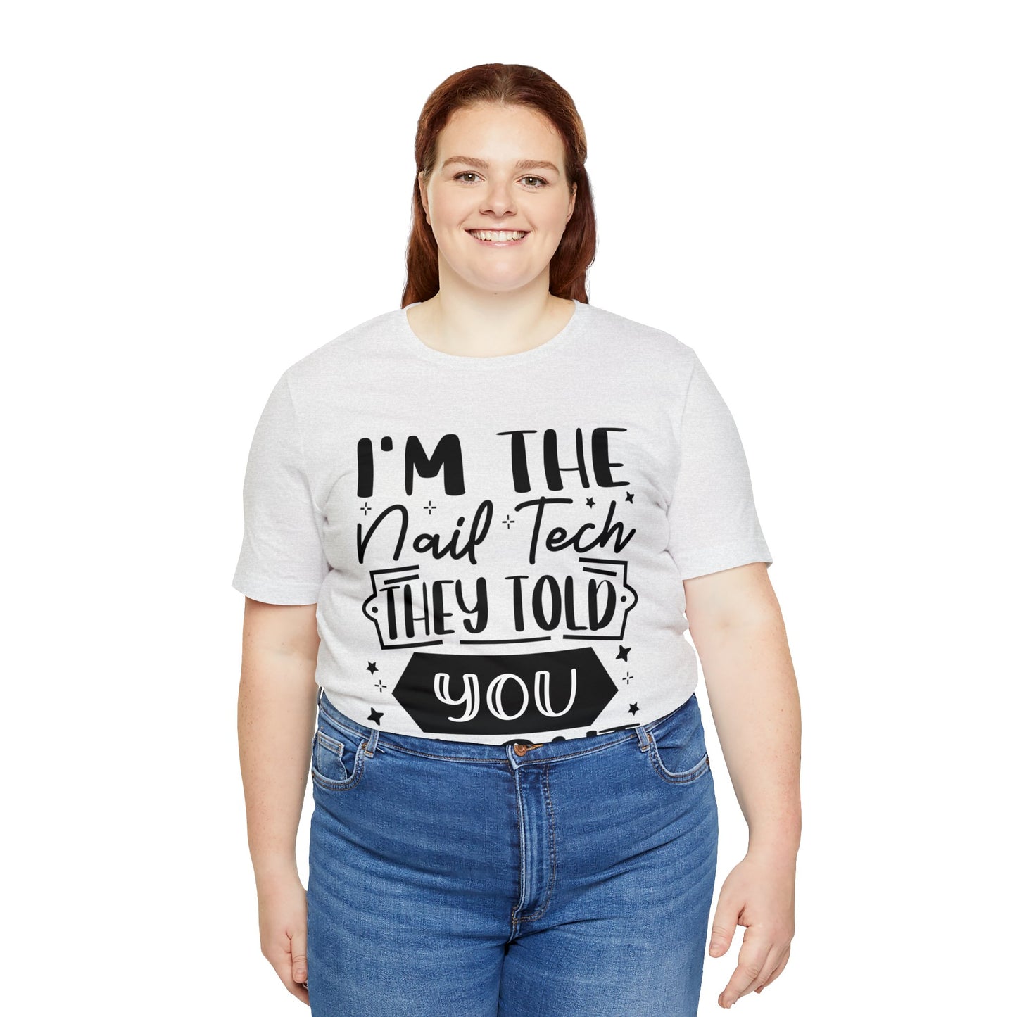 "I'm the Nail Tech They Told You About." Bold Text Graphic Unisex Jersey Short Sleeve Tee