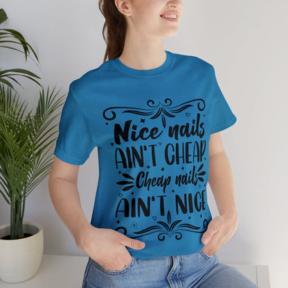 "Nice Nails Ain't Cheap. Cheap Nails Ain't Nice." Bold Text Graphic Cotton Unisex Jersey Short Sleeve Tee