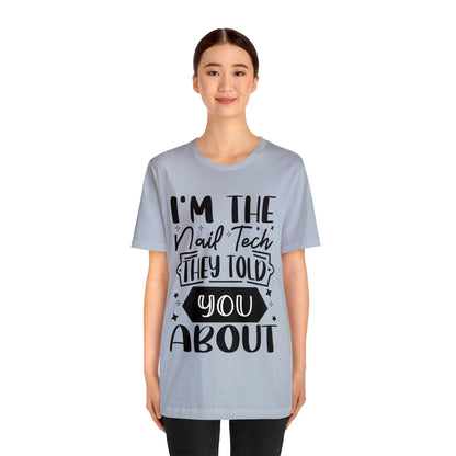 "I'm the Nail Tech They Told You About." Bold Text Graphic Unisex Jersey Short Sleeve Tee