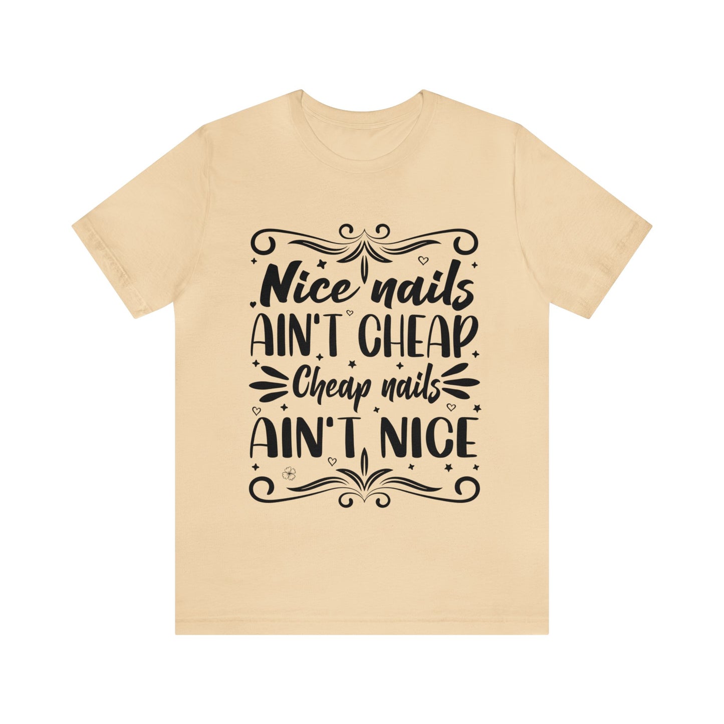 "Nice Nails Ain't Cheap. Cheap Nails Ain't Nice." Bold Text Graphic Cotton Unisex Jersey Short Sleeve Tee