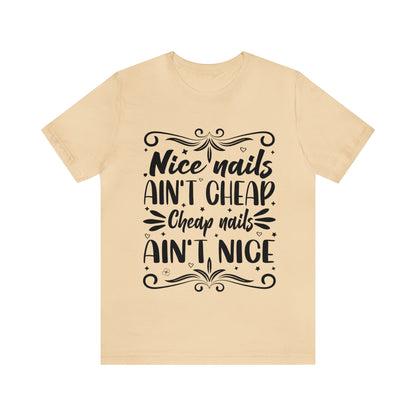 "Nice Nails Ain't Cheap. Cheap Nails Ain't Nice." Bold Text Graphic Cotton Unisex Jersey Short Sleeve Tee