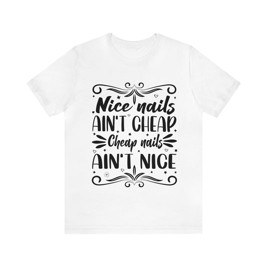 "Nice Nails Ain't Cheap. Cheap Nails Ain't Nice." Bold Text Graphic Cotton Unisex Jersey Short Sleeve Tee