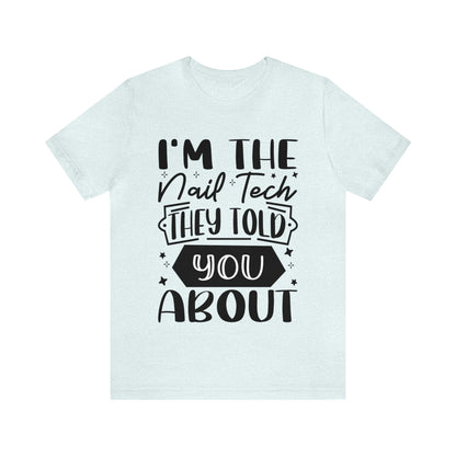 "I'm the Nail Tech They Told You About." Bold Text Graphic Unisex Jersey Short Sleeve Tee