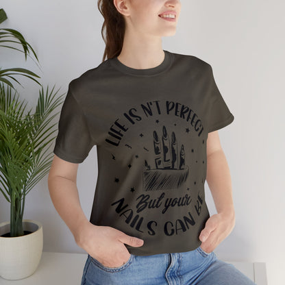 "Life Isn't Perfect But Your Nails Can Be" Unisex Jersey Short Sleeve Tee