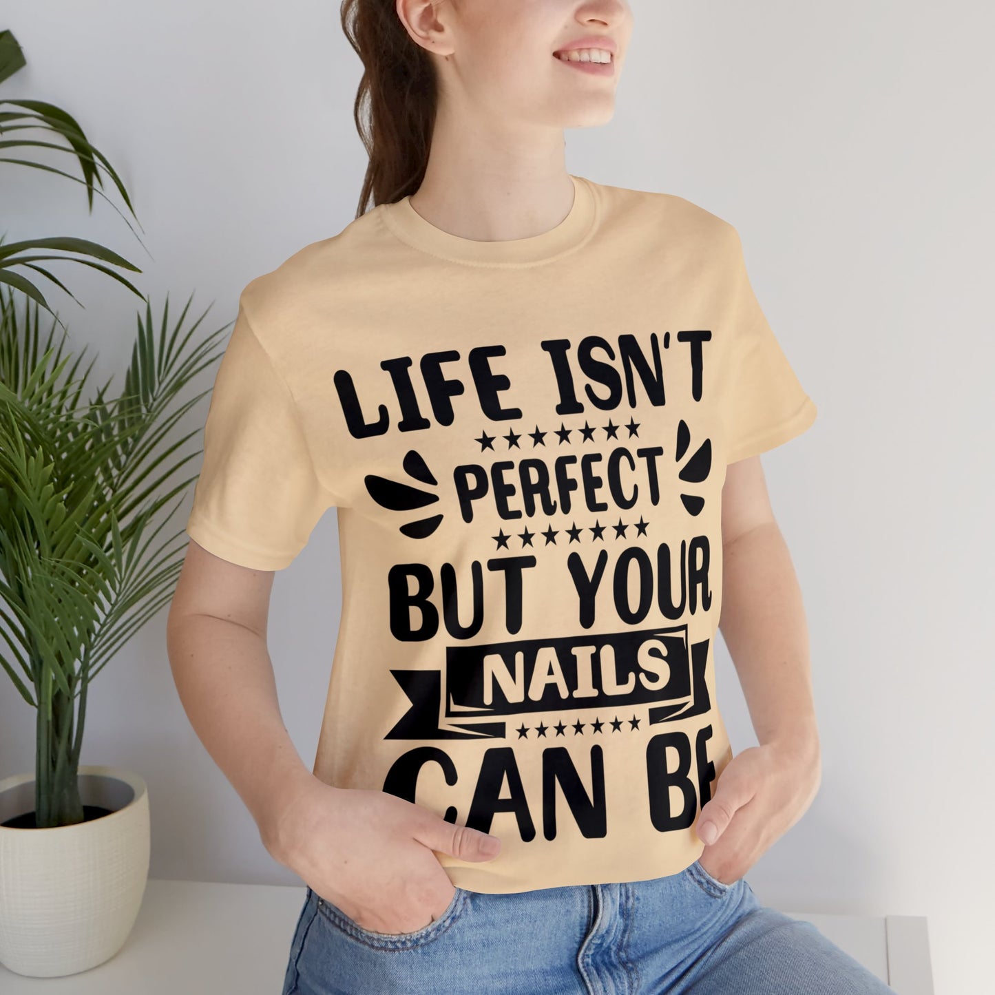 "Life Isn't Perfect But Your Nails Can Be" Bold Text Graphic Unisex Jersey Short Sleeve Tee