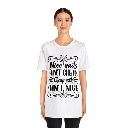 "Nice Nails Ain't Cheap. Cheap Nails Ain't Nice." Bold Text Graphic Cotton Unisex Jersey Short Sleeve Tee