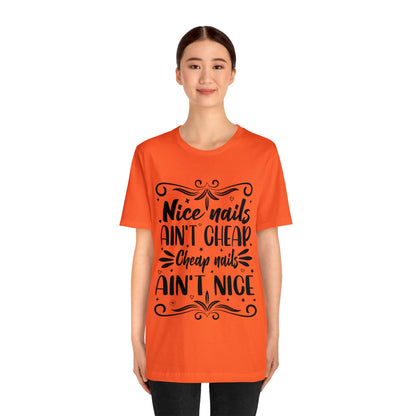 "Nice Nails Ain't Cheap. Cheap Nails Ain't Nice." Bold Text Graphic Cotton Unisex Jersey Short Sleeve Tee