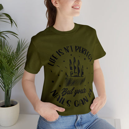 "Life Isn't Perfect But Your Nails Can Be" Unisex Jersey Short Sleeve Tee