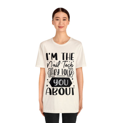 "I'm the Nail Tech They Told You About." Bold Text Graphic Unisex Jersey Short Sleeve Tee