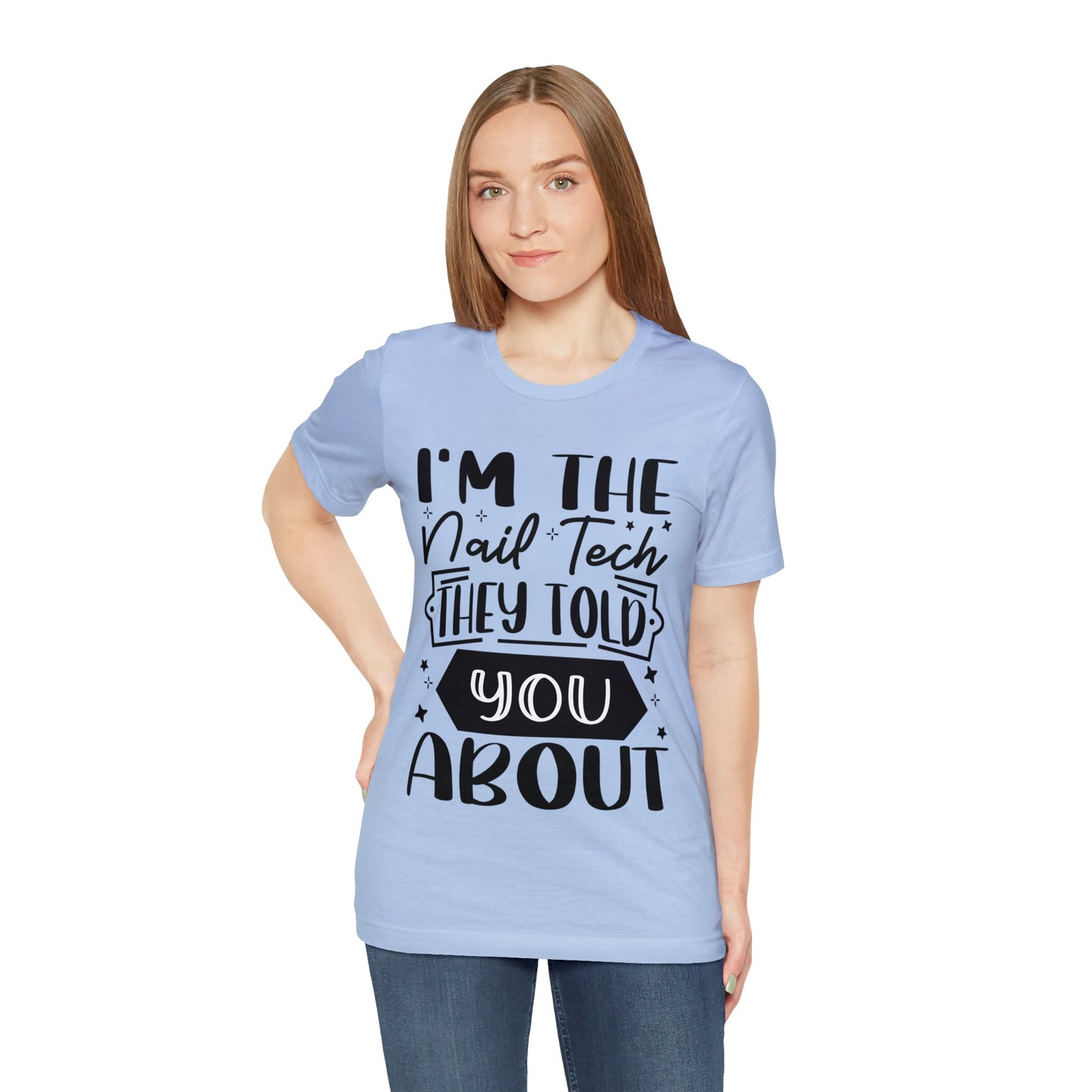 "I'm the Nail Tech They Told You About." Bold Text Graphic Unisex Jersey Short Sleeve Tee