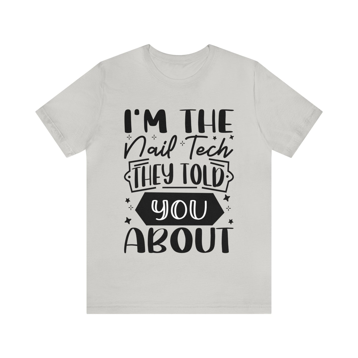 "I'm the Nail Tech They Told You About." Bold Text Graphic Unisex Jersey Short Sleeve Tee